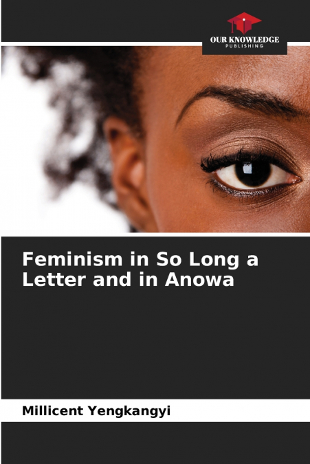 Feminism in So Long a Letter and in Anowa