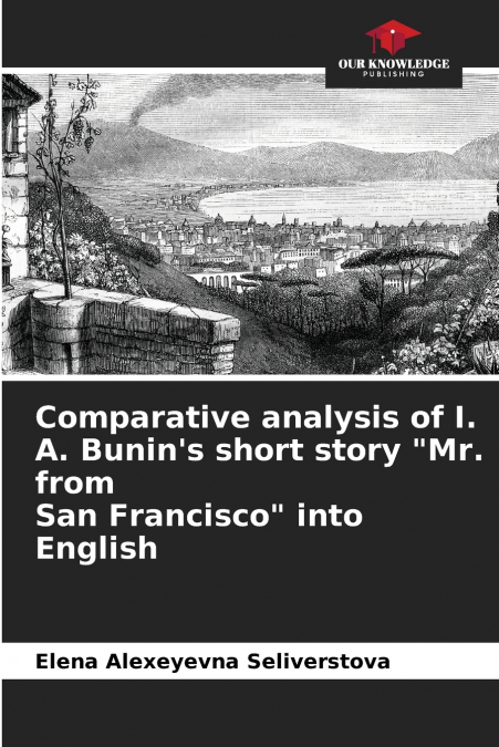 Comparative analysis of I. A. Bunin’s short story 'Mr. from San Francisco' into English