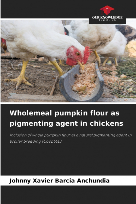 Wholemeal pumpkin flour as pigmenting agent in chickens