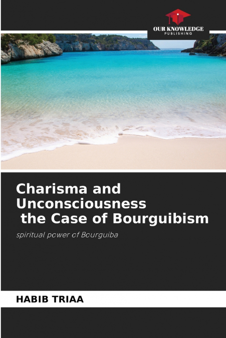 Charisma and Unconsciousness the Case of Bourguibism