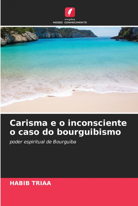 Carisma e o inconsciente o caso do bourguibismo