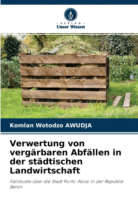 Verwertung von vergärbaren Abfällen in der städtischen Landwirtschaft