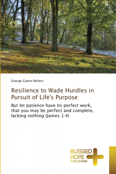 Resilience to Wade Hurdles in Pursuit of Life’s Purpose