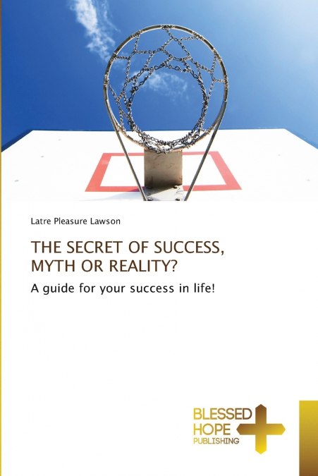 THE SECRET OF SUCCESS, MYTH OR REALITY?