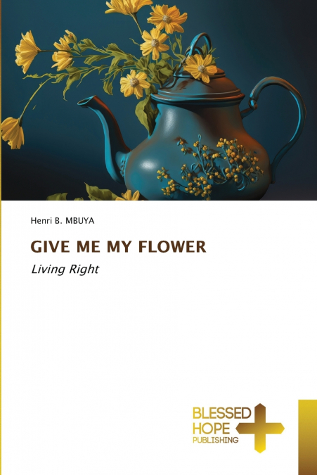 GIVE ME MY FLOWER