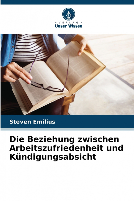 Die Beziehung zwischen Arbeitszufriedenheit und Kündigungsabsicht