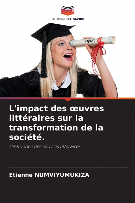 L’impact des œuvres littéraires sur la transformation de la société.