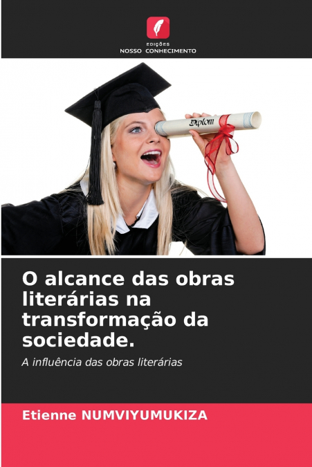O alcance das obras literárias na transformação da sociedade.