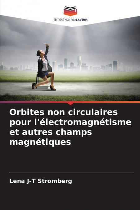 Orbites non circulaires pour l’électromagnétisme et autres champs magnétiques