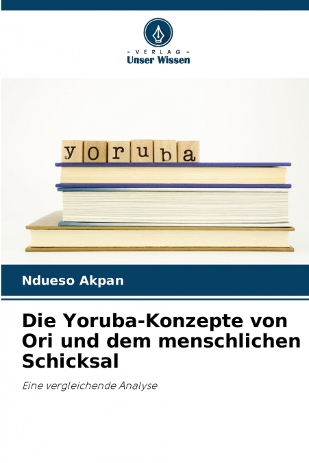 Die Yoruba-Konzepte von Ori und dem menschlichen Schicksal