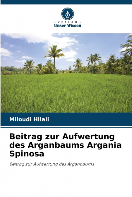 Beitrag zur Aufwertung des Arganbaums Argania Spinosa