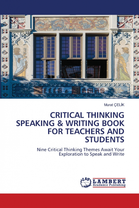 CRITICAL THINKING SPEAKING & WRITING BOOK FOR TEACHERS AND STUDENTS