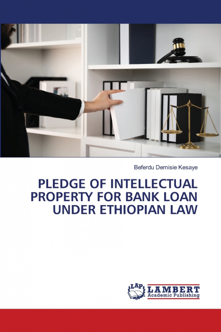 PLEDGE OF INTELLECTUAL PROPERTY FOR BANK LOAN UNDER ETHIOPIAN LAW