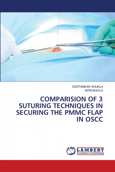 COMPARISION OF 3 SUTURING TECHNIQUES IN SECURING THE PMMC FLAP IN OSCC