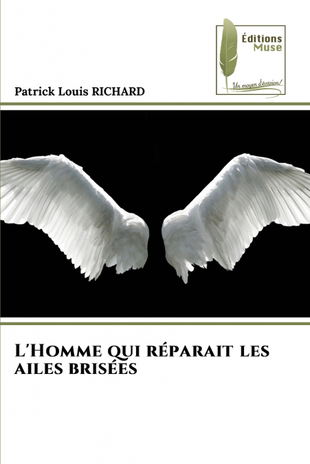 L’Homme qui réparait les ailes brisées