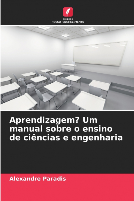 Aprendizagem? Um manual sobre o ensino de ciências e engenharia