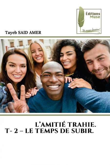 L’AMITIÉ TRAHIE. T- 2 - LE TEMPS DE SUBIR.