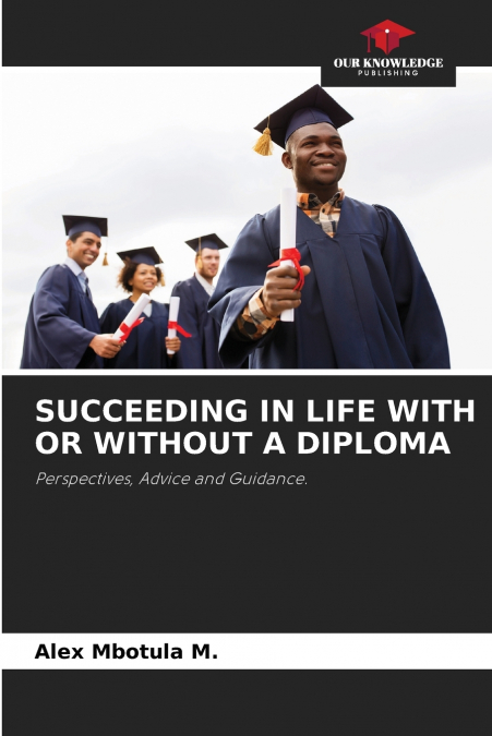 SUCCEEDING IN LIFE WITH OR WITHOUT A DIPLOMA