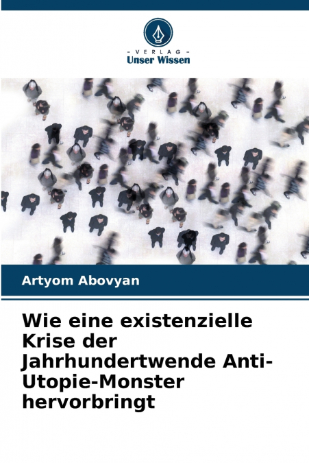 Wie eine existenzielle Krise der Jahrhundertwende Anti-Utopie-Monster hervorbringt