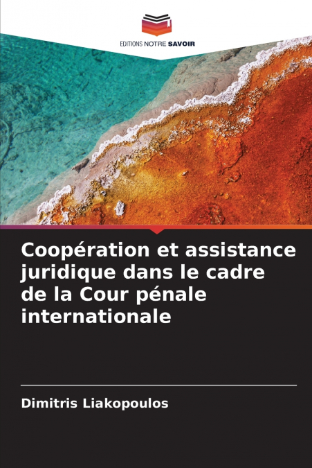 Coopération et assistance juridique dans le cadre de la Cour pénale internationale