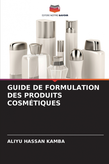 GUIDE DE FORMULATION DES PRODUITS COSMÉTIQUES
