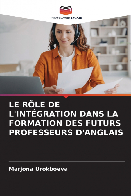 LE RÔLE DE L’INTÉGRATION DANS LA FORMATION DES FUTURS PROFESSEURS D’ANGLAIS