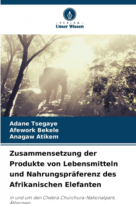 Zusammensetzung der Produkte von Lebensmitteln und Nahrungspräferenz des Afrikanischen Elefanten