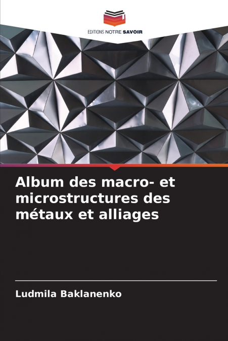 Album des macro- et microstructures des métaux et alliages
