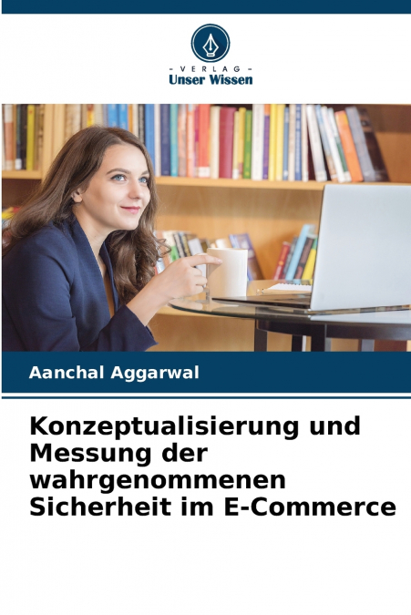 Konzeptualisierung und Messung der wahrgenommenen Sicherheit im E-Commerce
