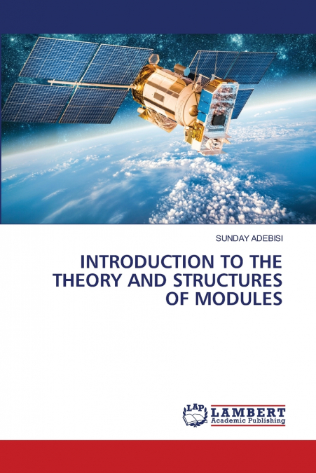 INTRODUCTION TO THE THEORY AND STRUCTURES OF MODULES