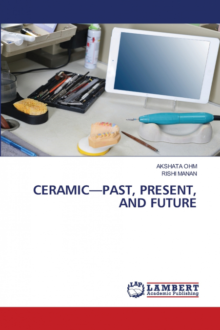 CERAMIC-PAST, PRESENT, AND FUTURE