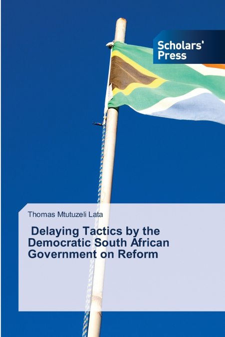 Delaying Tactics by the Democratic South African Government on Reform