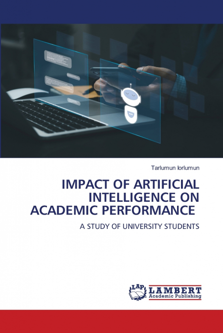 IMPACT OF ARTIFICIAL INTELLIGENCE ON ACADEMIC PERFORMANCE