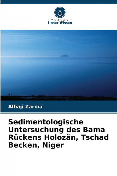 Sedimentologische Untersuchung des Bama Rückens Holozän, Tschad Becken, Niger