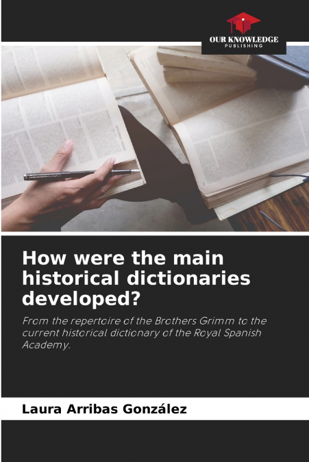 How were the main historical dictionaries developed?