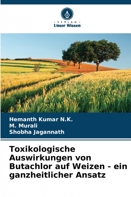 Toxikologische Auswirkungen von Butachlor auf Weizen - ein ganzheitlicher Ansatz