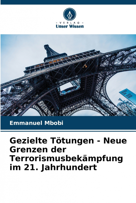 Gezielte Tötungen - Neue Grenzen der Terrorismusbekämpfung im 21. Jahrhundert