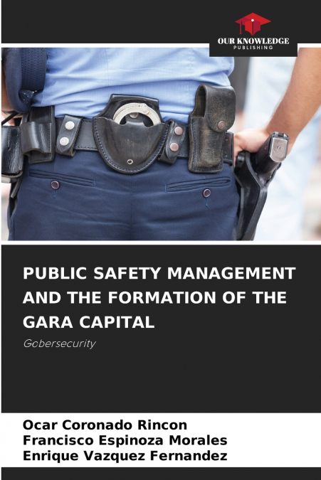 PUBLIC SAFETY MANAGEMENT AND THE FORMATION OF THE GARA CAPITAL