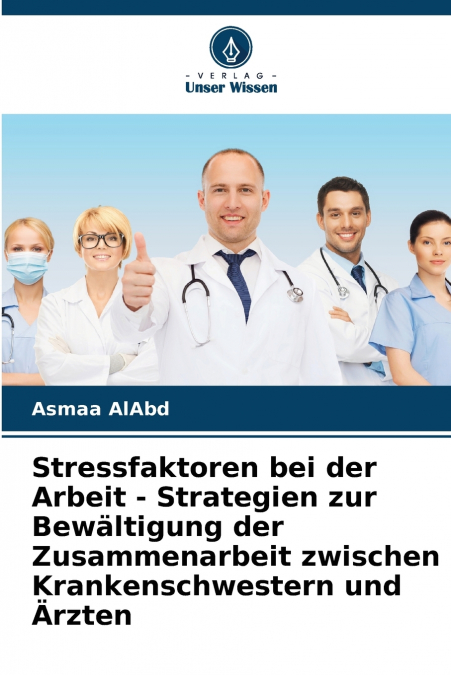 Stressfaktoren bei der Arbeit - Strategien zur Bewältigung der Zusammenarbeit zwischen Krankenschwestern und Ärzten