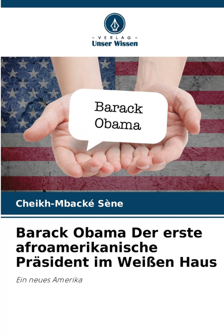 Barack Obama Der erste afroamerikanische Präsident im Weißen Haus