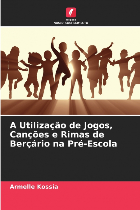 A Utilização de Jogos, Canções e Rimas de Berçário na Pré-Escola