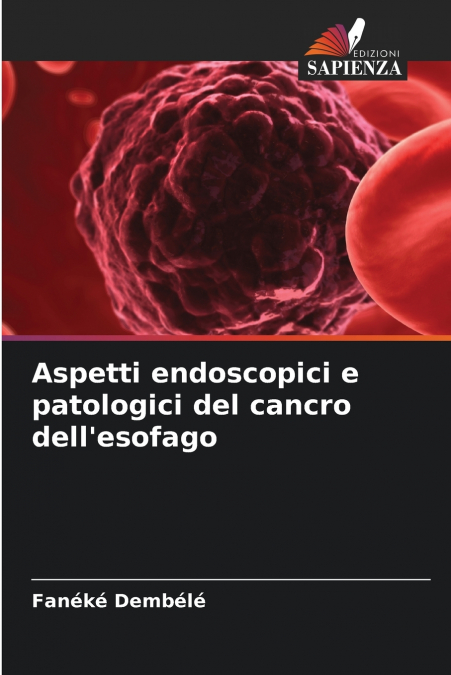 Aspetti endoscopici e patologici del cancro dell’esofago