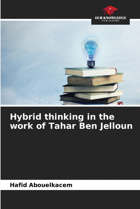 Hybrid thinking in the work of Tahar Ben Jelloun
