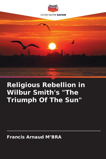 Religious Rebellion in Wilbur Smith’s 'The Triumph Of The Sun'