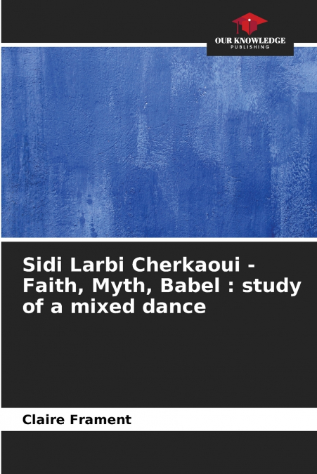 Sidi Larbi Cherkaoui - Faith, Myth, Babel