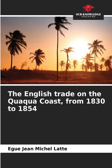 The English trade on the Quaqua Coast, from 1830 to 1854