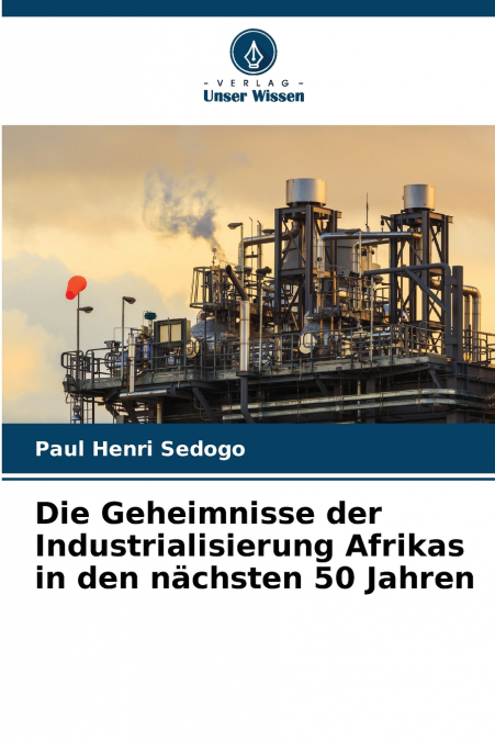 Die Geheimnisse der Industrialisierung Afrikas in den nächsten 50 Jahren
