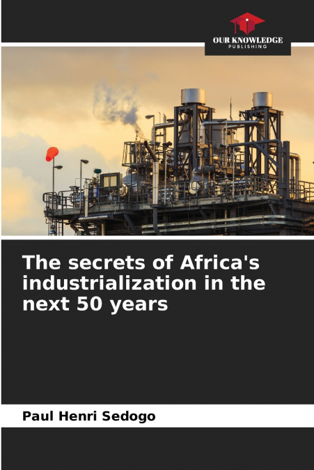 The secrets of Africa’s industrialization in the next 50 years