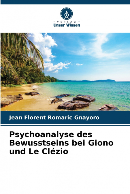 Psychoanalyse des Bewusstseins bei Giono und Le Clézio