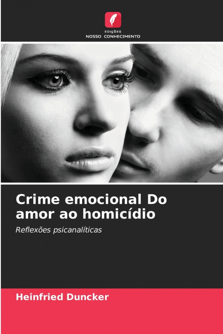 Crime emocional Do amor ao homicídio